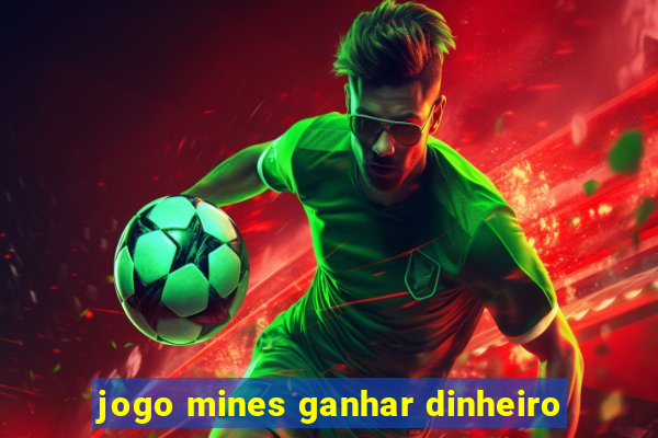 jogo mines ganhar dinheiro